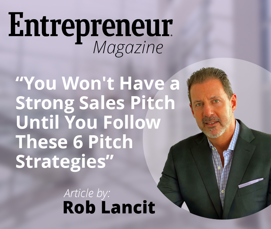 Rob Lancit Photo with an Office Lobby in the Background and includes the Article Title "You Won't Have a Strong Sales Pitch Until You Follow These 6 Pitch Strategies"